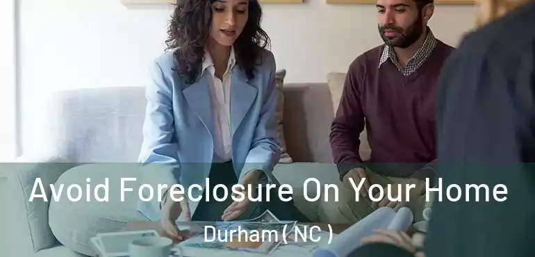 Avoid Foreclosure On Your Home Durham ( NC )