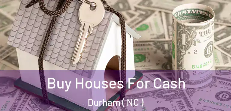 Buy Houses For Cash Durham ( NC )