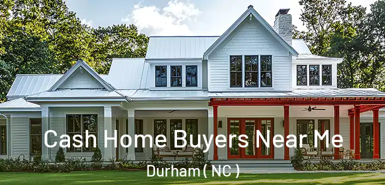  Cash Home Buyers Near Me Durham ( NC )