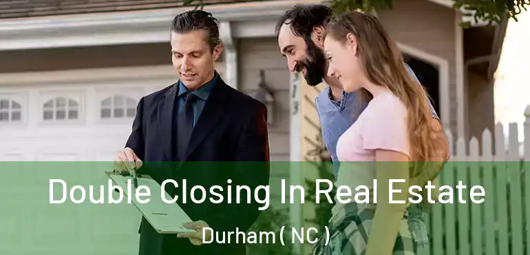  Double Closing In Real Estate Durham ( NC )