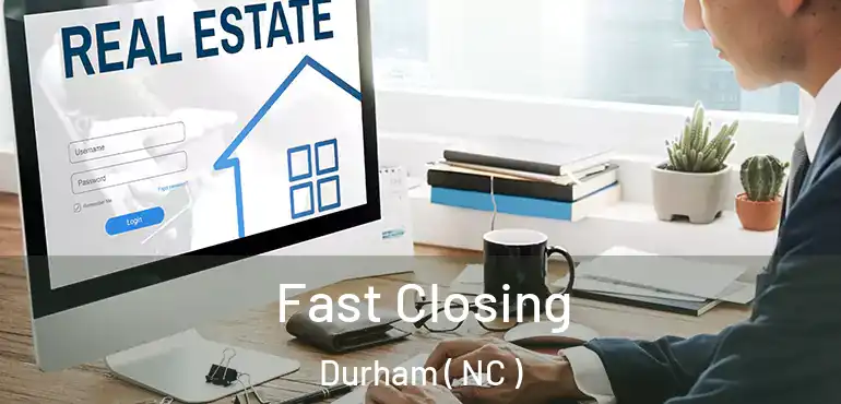 Fast Closing Durham ( NC )
