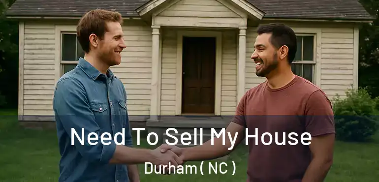  Need To Sell My House Durham ( NC )