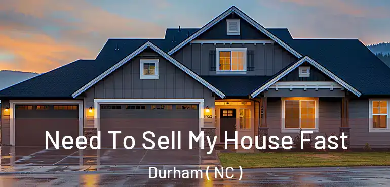  Need To Sell My House Fast Durham ( NC )