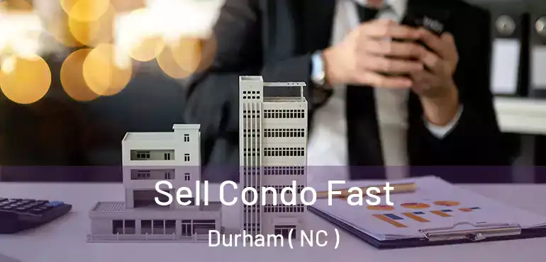  Sell Condo Fast Durham ( NC )