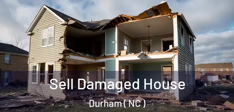  Sell Damaged House Durham ( NC )