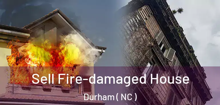  Sell Fire-damaged House Durham ( NC )