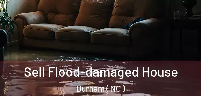  Sell Flood-damaged House Durham ( NC )