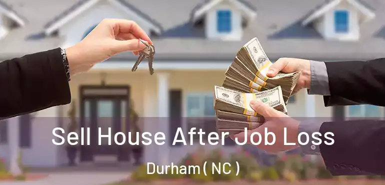  Sell House After Job Loss Durham ( NC )