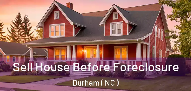  Sell House Before Foreclosure Durham ( NC )