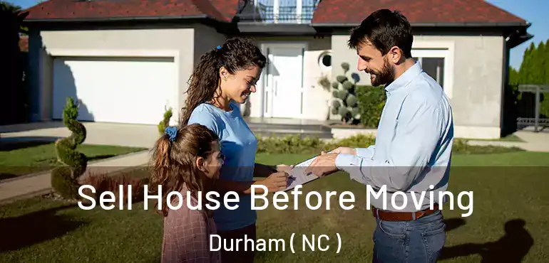  Sell House Before Moving Durham ( NC )