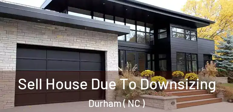  Sell House Due To Downsizing Durham ( NC )