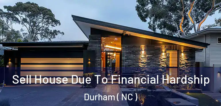  Sell House Due To Financial Hardship Durham ( NC )