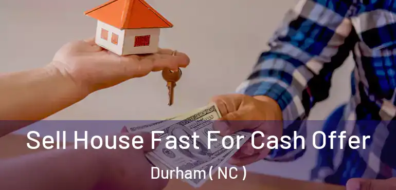  Sell House Fast For Cash Offer Durham ( NC )