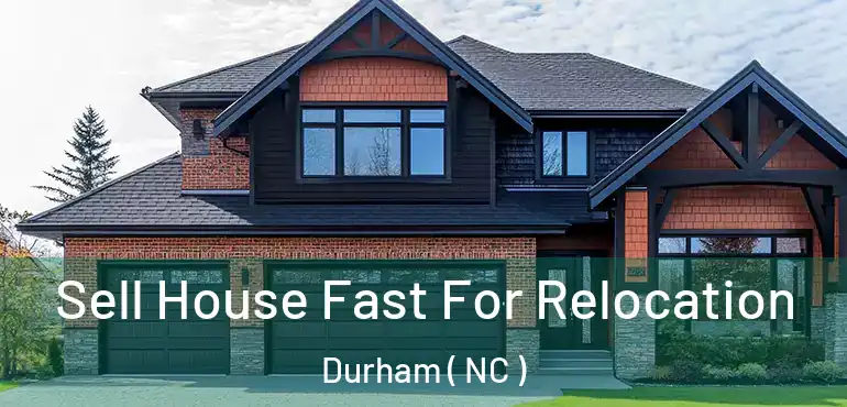  Sell House Fast For Relocation Durham ( NC )