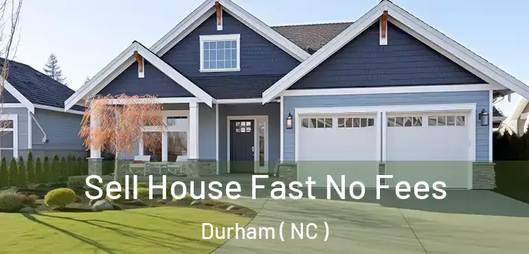  Sell House Fast No Fees Durham ( NC )