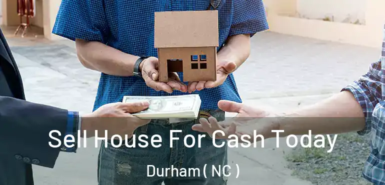  Sell House For Cash Today Durham ( NC )
