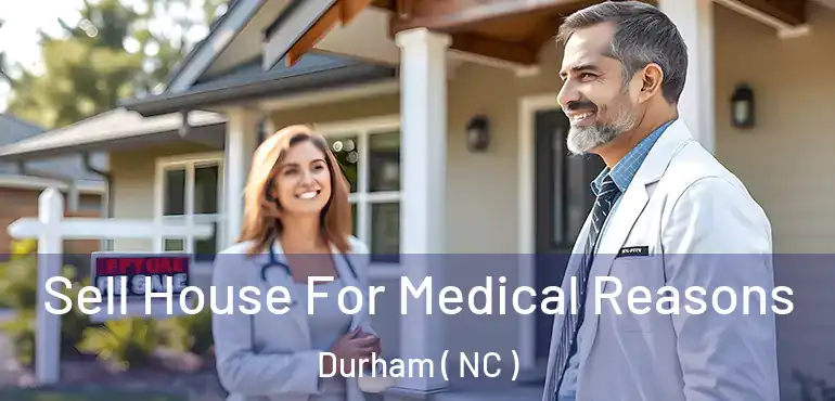  Sell House For Medical Reasons Durham ( NC )