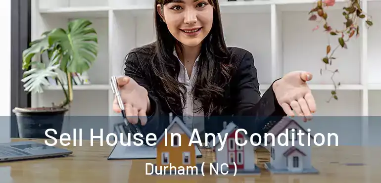  Sell House In Any Condition Durham ( NC )