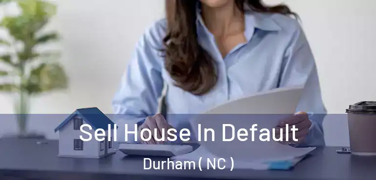  Sell House In Default Durham ( NC )