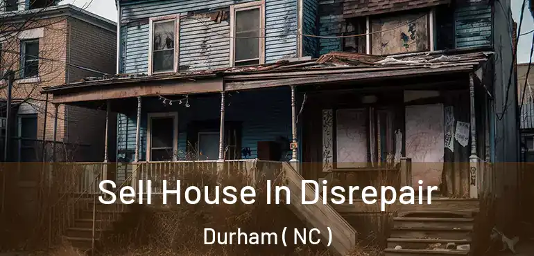  Sell House In Disrepair Durham ( NC )