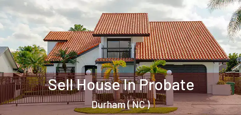  Sell House In Probate Durham ( NC )