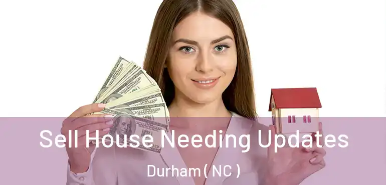 Sell House Needing Updates Durham ( NC )
