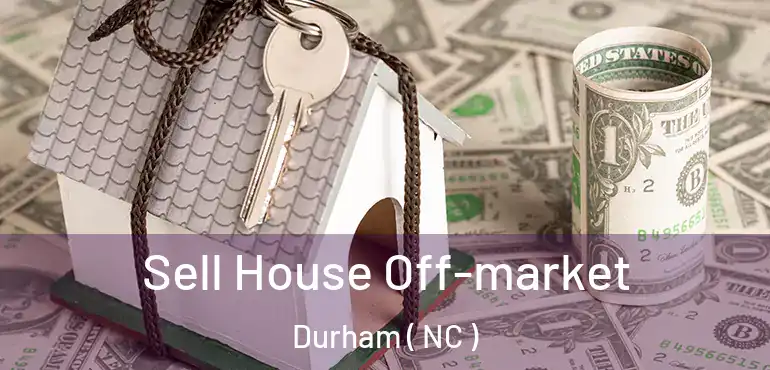  Sell House Off-market Durham ( NC )