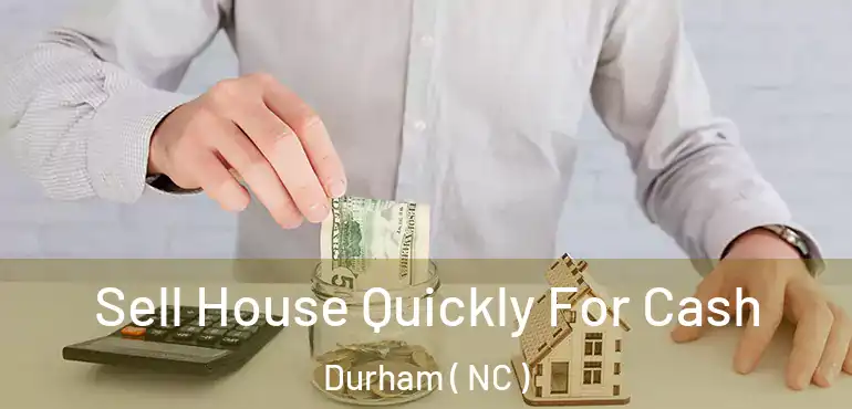  Sell House Quickly For Cash Durham ( NC )