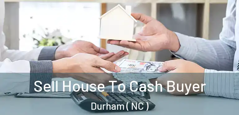  Sell House To Cash Buyer Durham ( NC )