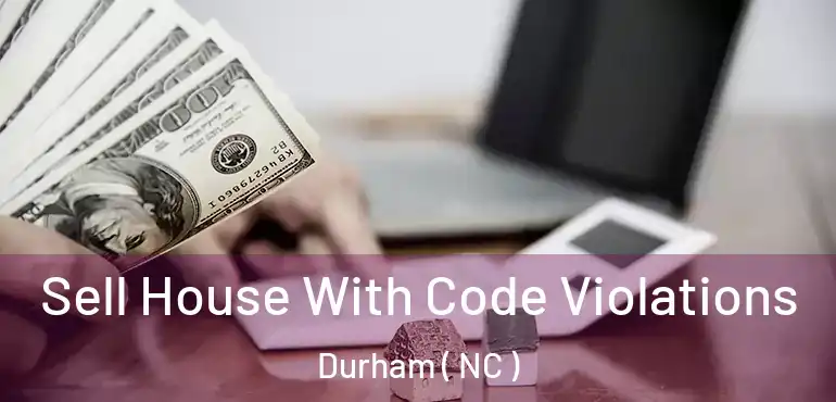  Sell House With Code Violations Durham ( NC )