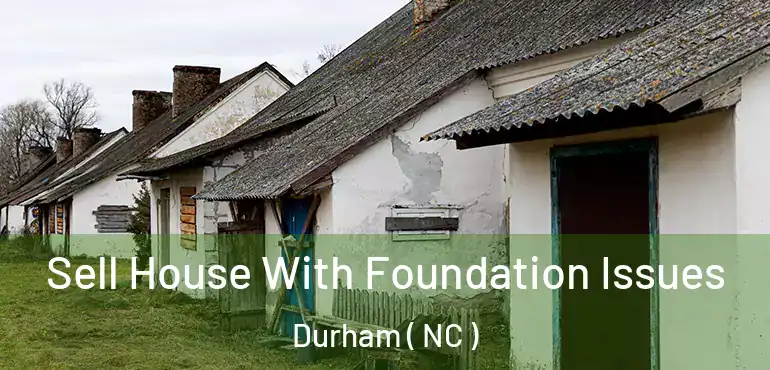 Sell House With Foundation Issues Durham ( NC )