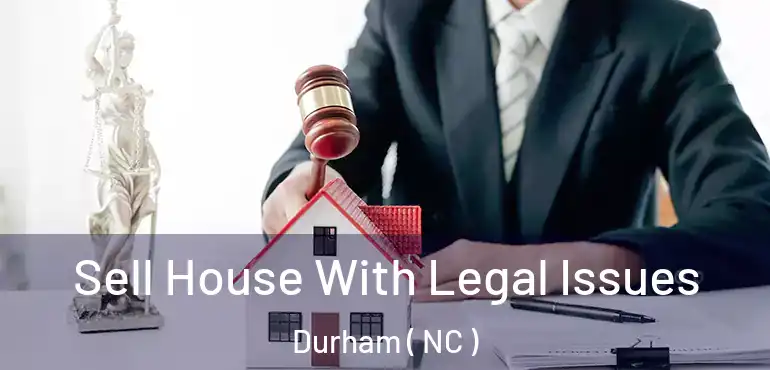  Sell House With Legal Issues Durham ( NC )