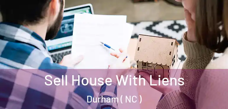  Sell House With Liens Durham ( NC )