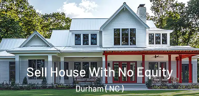  Sell House With No Equity Durham ( NC )
