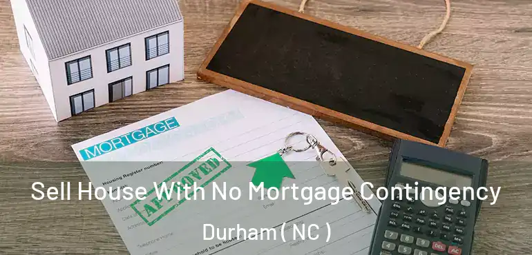  Sell House With No Mortgage Contingency Durham ( NC )