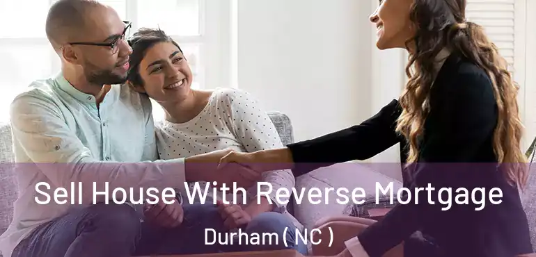  Sell House With Reverse Mortgage Durham ( NC )