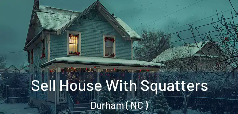  Sell House With Squatters Durham ( NC )