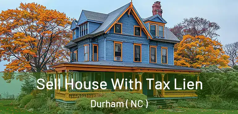 Sell House With Tax Lien Durham ( NC )