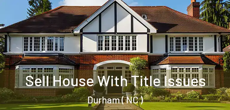  Sell House With Title Issues Durham ( NC )