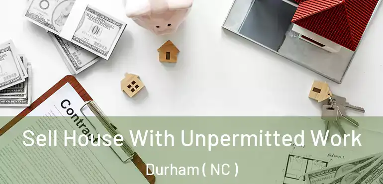  Sell House With Unpermitted Work Durham ( NC )