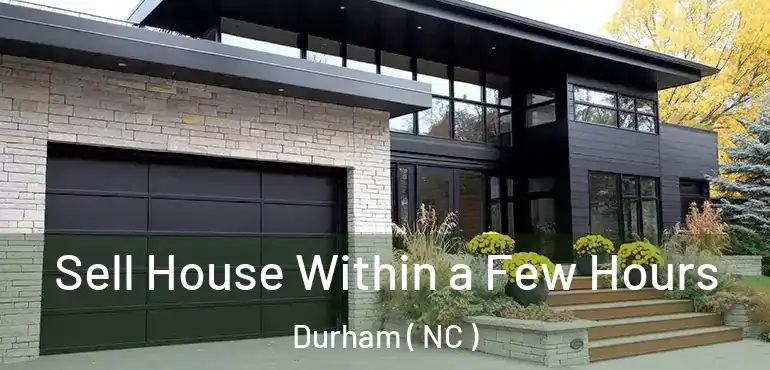  Sell House Within a Few Hours Durham ( NC )