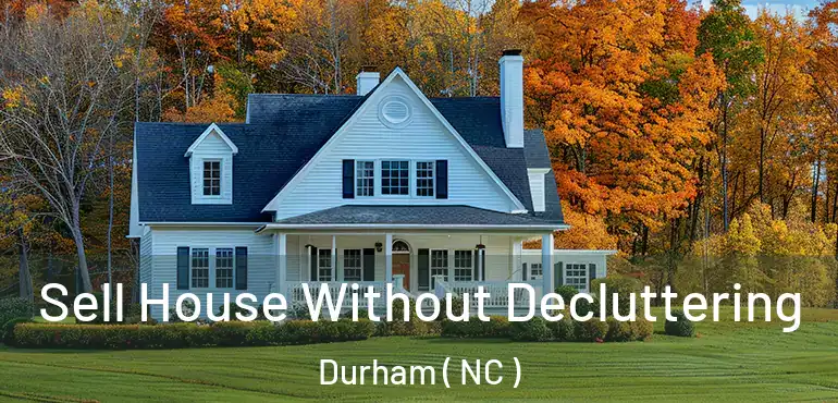  Sell House Without Decluttering Durham ( NC )