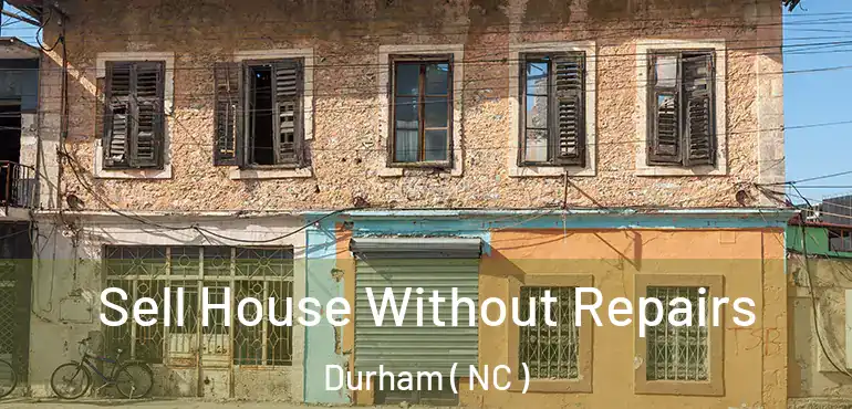  Sell House Without Repairs Durham ( NC )