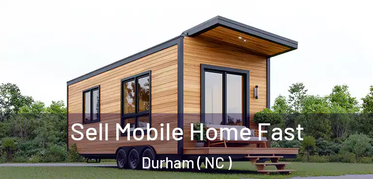  Sell Mobile Home Fast Durham ( NC )