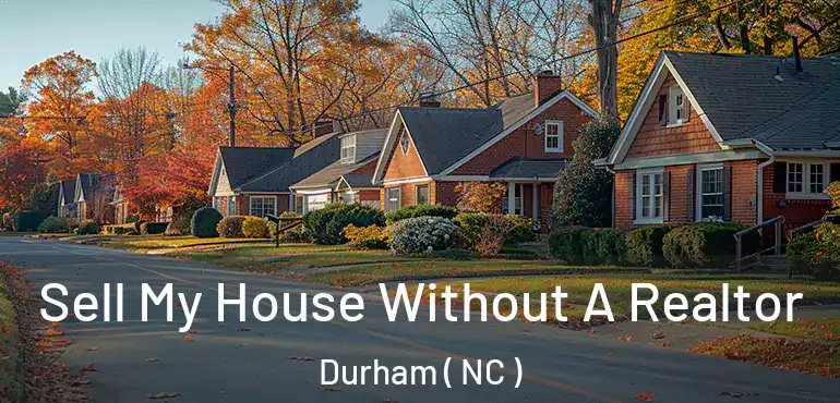  Sell My House Without A Realtor Durham ( NC )