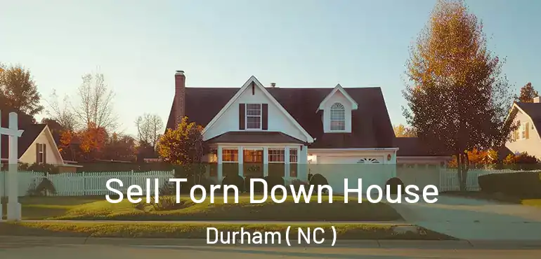  Sell Torn Down House Durham ( NC )