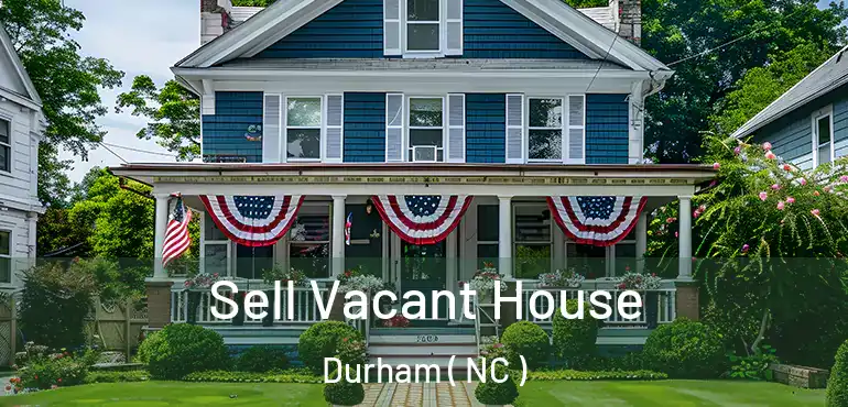  Sell Vacant House Durham ( NC )
