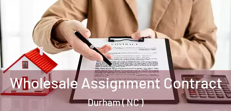  Wholesale Assignment Contract Durham ( NC )